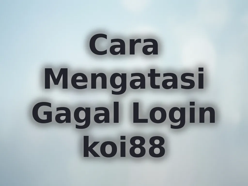 Cara Mengatasi Gagal Login koi88
