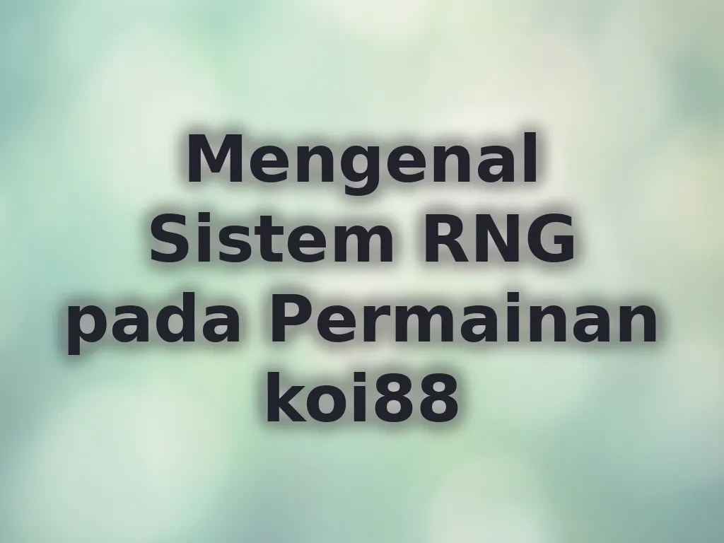 Mengenal Sistem RNG pada Permainan koi88