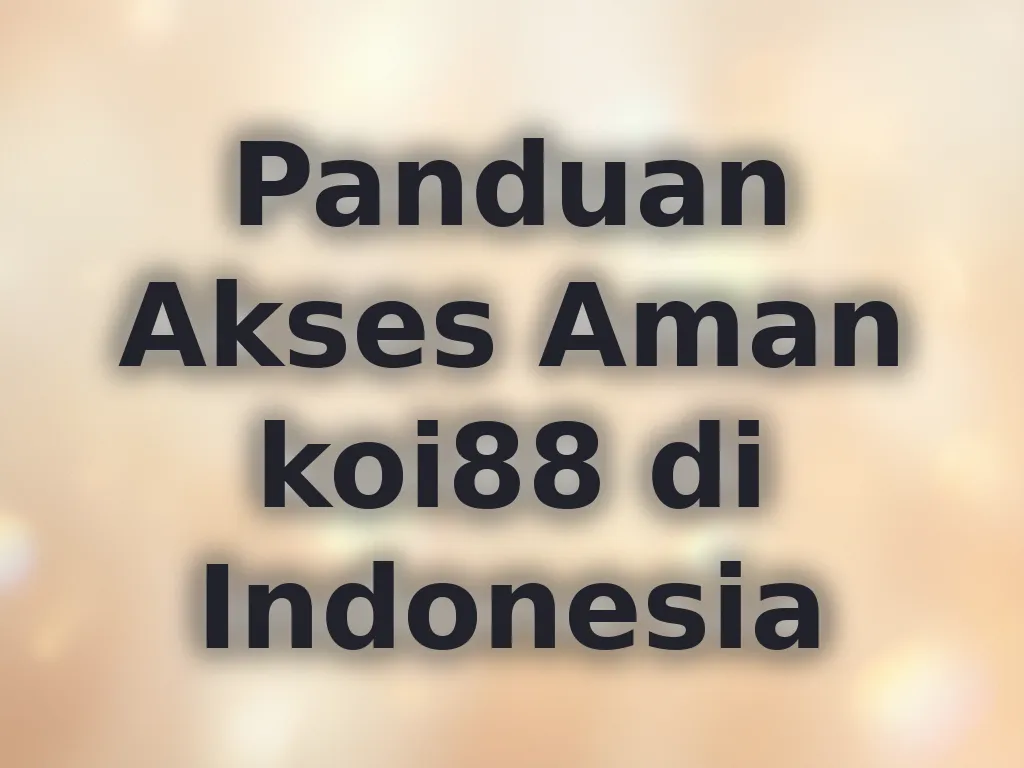 Panduan Akses Aman koi88 di Indonesia